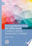 Cosmopolitanism from the Global South : Caribbean Spiritual Repatriation to Ethiopia /