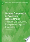 Driving Complexity in Economic Development : The Role of Institutions, Entrepreneurship, and Innovation /