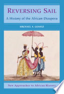 Reversing sail : a history of the African diaspora /