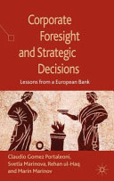 Corporate foresight and strategic decisions : lessons from a European bank /