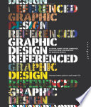 Graphic design referenced : a visual guide to the language, applications, and history of graphic design /