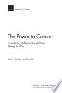 The Power to Coerce : Countering Adversaries Without Going to War /