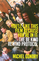 You'll like this film because you're in it : the Be kind rewind protocol /