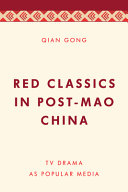 Remaking Red Classics in post-Mao China : TV drama as popular media /