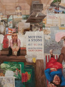 Moving a stone : selected poems by Yam Gong /