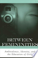 Between femininities : ambivalence, identity, and the education of girls /