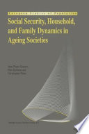 Social Security, Household, and Family Dynamics in Ageing Societies /