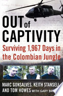 Out of captivity : surviving 1,967 days in the Colombian jungle /