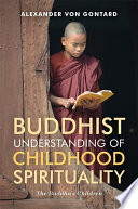 Buddhist understanding of childhood spirituality : the Buddha's children /