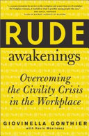 Rude awakenings : overcoming the civility crisis in the workplace /