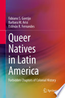 Queer Natives in Latin America : Forbidden Chapters of Colonial History /
