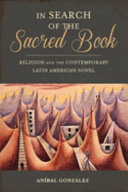 In search of the sacred book : religion and the contemporary Latin American novel /