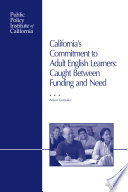 California's commitment to adult English learners : caught between funding and need /