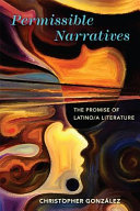 Permissible narratives : the promise of Latino/a literature /