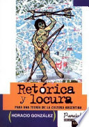 Retórica y locura : para una teoría de la cultura argentina /