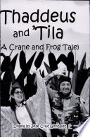 Thaddeus and 'Tila : (a crane and frog tale) : a play /