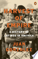 Harvest of empire : a history of Latinos in America /