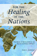 For the healing of the nations : the book of Revelation in an age of cultural conflict /