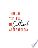 Through the lens of cultural anthropology /