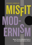 Misfit modernism : queer forms of double exile in the twentieth-century novel /