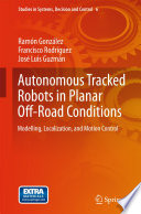 Autonomous tracked robots in planar off-road conditions : modelling, localization, and motion control /