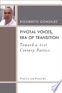 Pivotal voices, era of transition : toward a 21st century poetics /