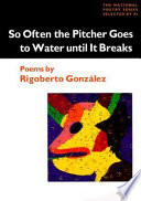 So often the pitcher goes to water until it breaks : poems /