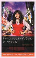 Humor and Latina/o camp in Ugly Betty : funny looking /