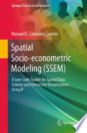 Spatial Socio-econometric Modeling (SSEM) : A Low-Code Toolkit for Spatial Data Science and Interactive Visualizations Using R /