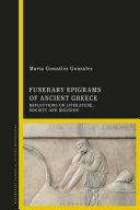Funerary epigrams of ancient Greece : reflections on literature, society and religion /