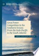 Great Power Competition in the Southern Oceans : From the Indo-Pacific to the South Atlantic /