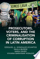 Prosecutors, voters and the criminalization of corruption in Latin America : the case of Lava Jato /