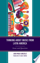 Thinking about music from Latin America : issues and questions /