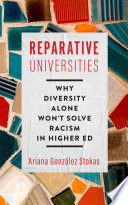 Reparative universities : why diversity alone won't solve racism in higher ed /