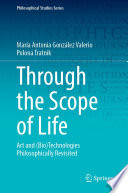 Through the Scope of Life : Art and (Bio)Technologies Philosophically Revisited /