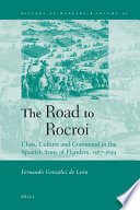 The road to Rocroi : class, culture and command in the Spanish Army of Flanders, 1567-1659 /