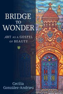 Bridge to wonder : art as a gospel of beauty /