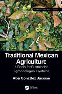 Traditional Mexican agriculture : a basis for sustainable agroecological systems /