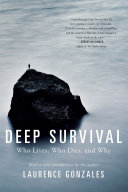 Deep survival : who lives, who dies, and why : true stories of miraculous endurance and sudden death /