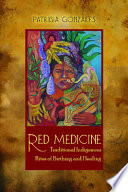 Red medicine : traditional indigenous rites of birthing and healing /