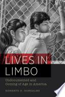 Lives in limbo : undocumented and coming of age in America /