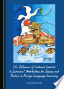 The influence of cultural contexts in learners' attributions for success and failure in foreign language learning /