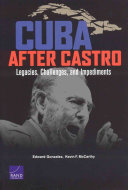 Cuba after Castro : legacies, challenges, and impediments /