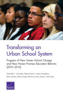 Transforming an urban school system : progress of New Haven School Change and New Haven Promise education reforms (2010-2013) /