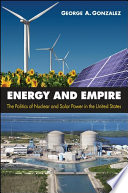 Energy and empire : the politics of nuclear and solar power in the United States /