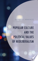 Popular culture and the political values of neoliberalism.