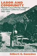 Labor and community : Mexican citrus worker villages in a southern California county, 1900-1950 /