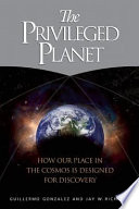 The privileged planet : how our place in the cosmos is designed for discovery /