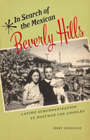 In search of the Mexican Beverly Hills : Latino suburbanization in postwar Los Angeles /