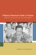 Filipino American faith in action : immigration, religion, and civic engagement /